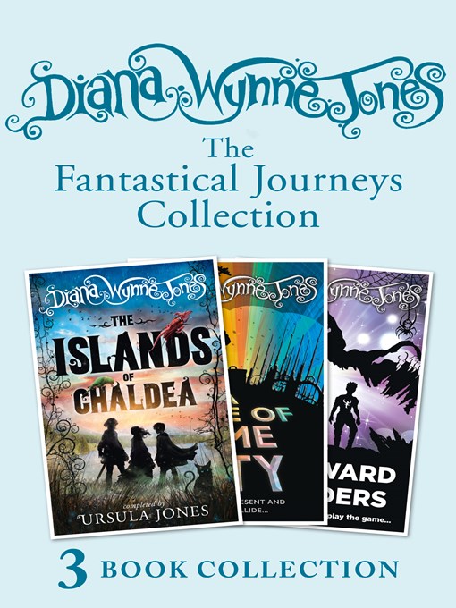 Title details for Diana Wynne Jones's Fantastical Journeys Collection (The Islands of Chaldea, a Tale of Time City, the Homeward Bounders) by Diana Wynne Jones - Available